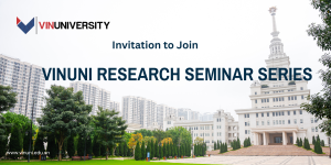 Invitation to join the VinUni Research Seminar Series