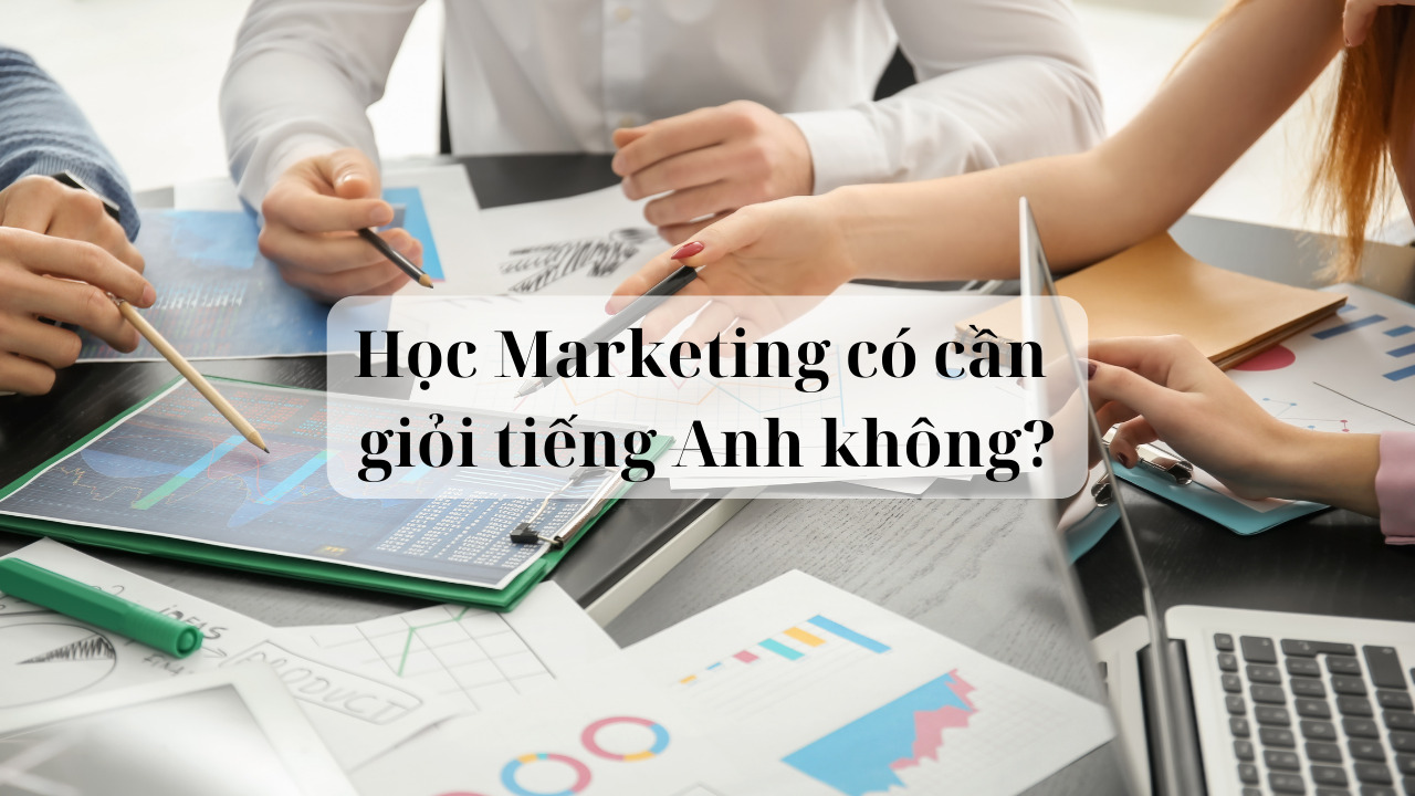 Giải đáp: Học Marketing có cần giỏi tiếng Anh không?