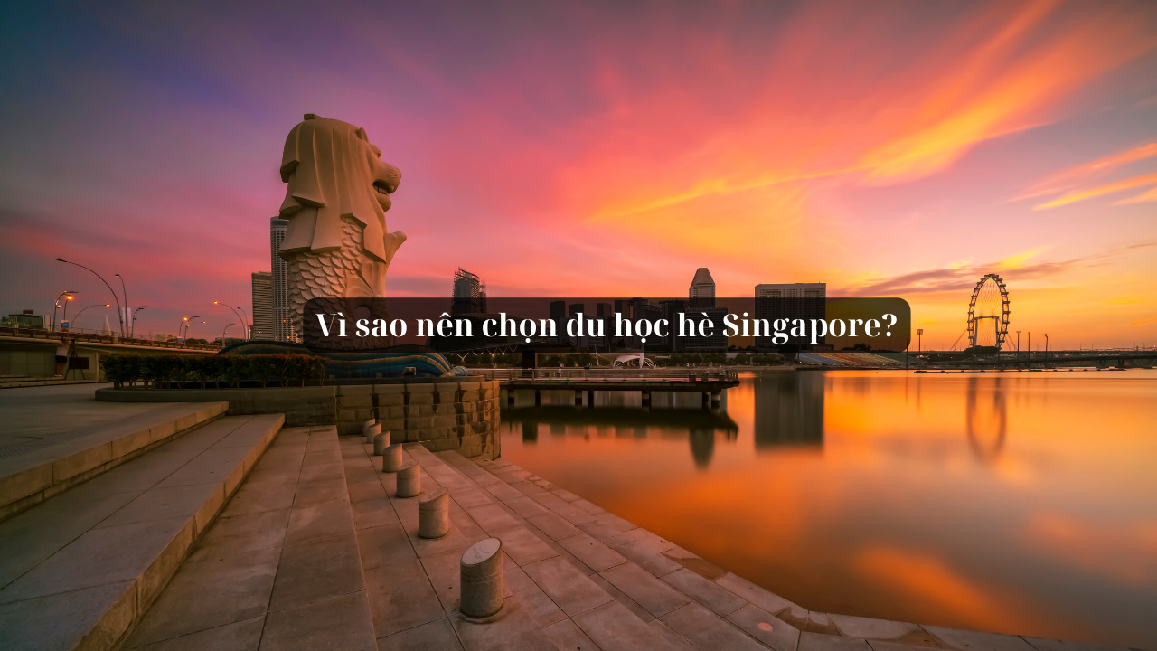 Chi phí du học hè Singapore hết khoảng bao nhiêu? Gồm những gì?