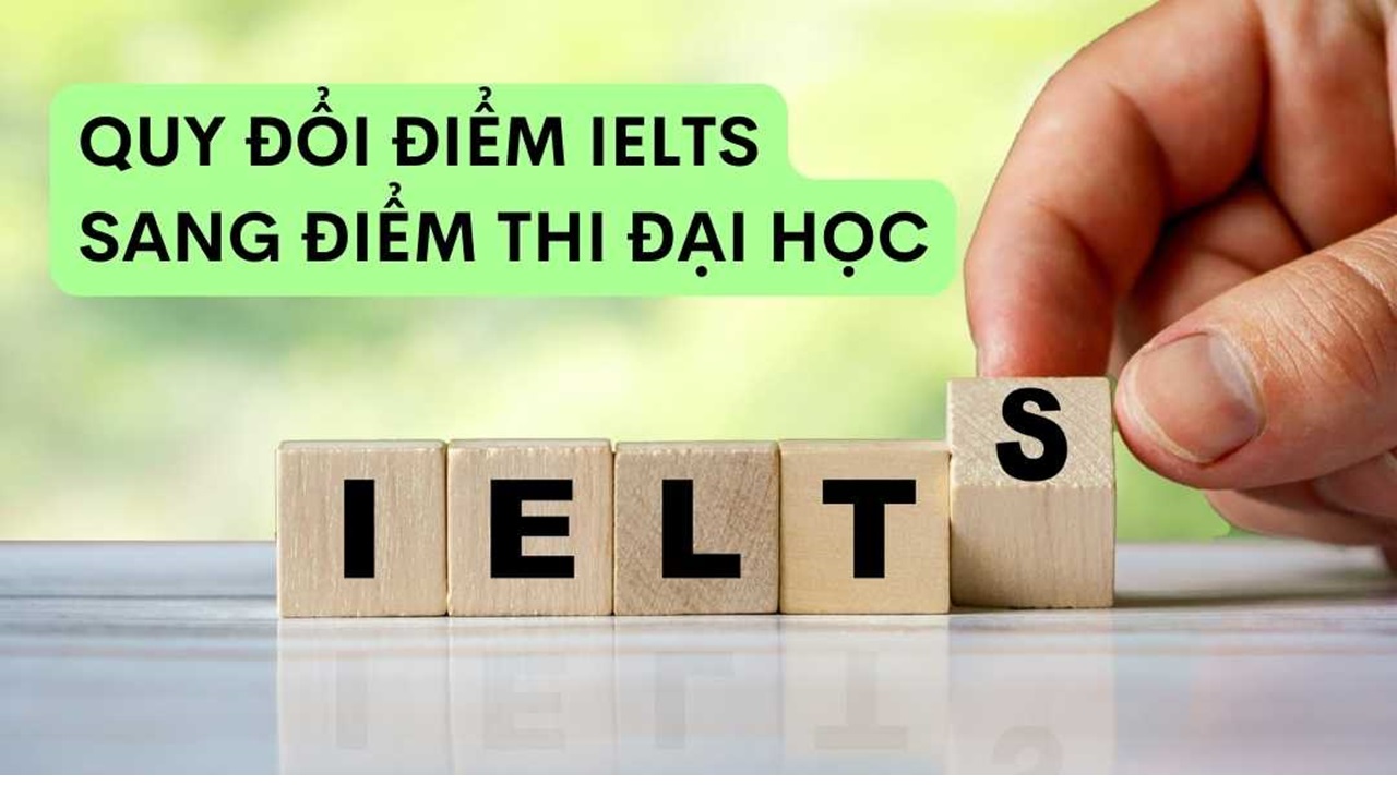 Điểm IELTS quy đổi điểm Đại học – Tất cả những điều cần lưu ý