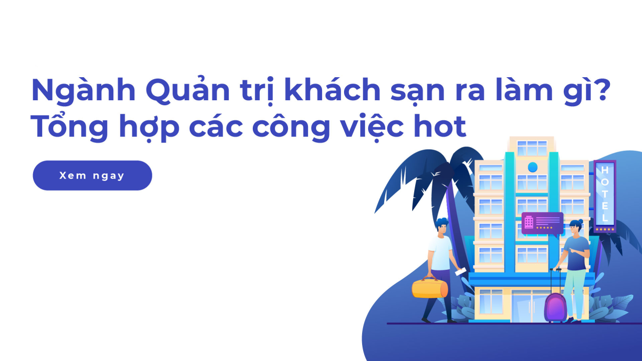 Giải mã Quản trị khách sạn là làm gì? Cơ hội việc làm ra sao?