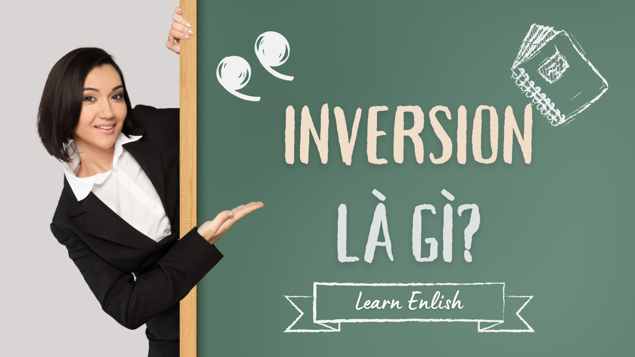 Inversion là gì? Cấu trúc đảo ngữ trong tiếng Anh