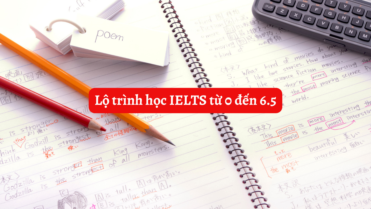 Lộ trình học IELTS từ 0 đến 6.5: Bí quyết chinh phục mục tiêu