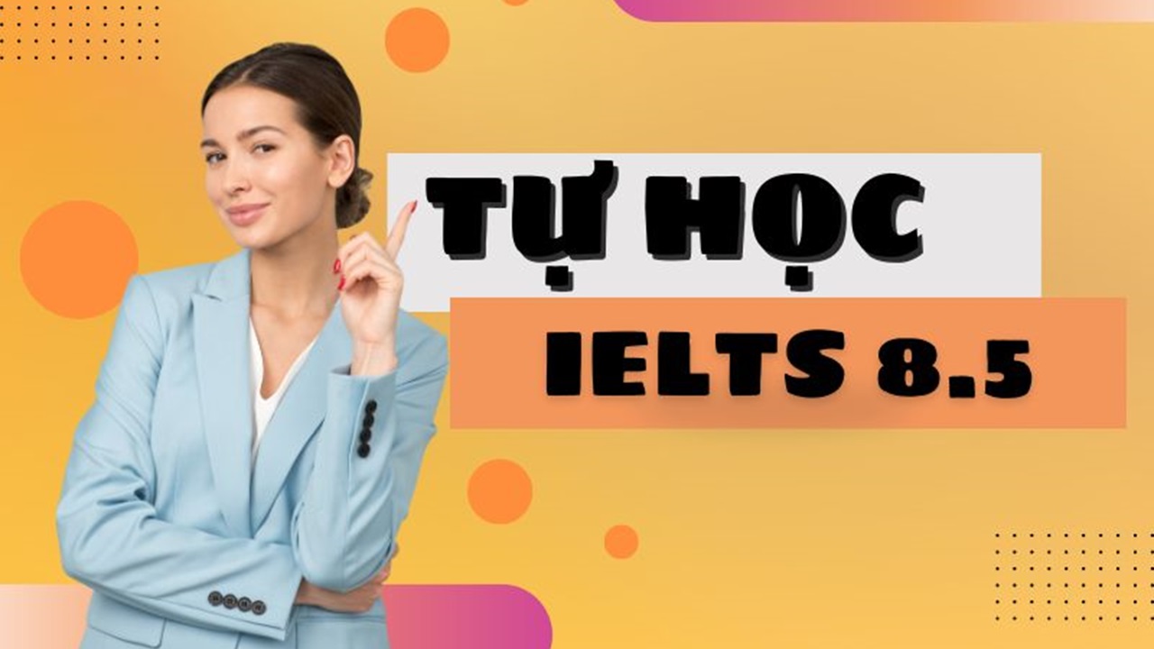 Lộ trình tự học IELTS 8.5 có khó không? Giá trị của bằng IELTS 8.5