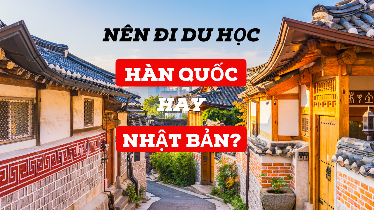 Nên đi du học Hàn Quốc hay Nhật Bản: Lựa chọn tốt nhất cho tương lai