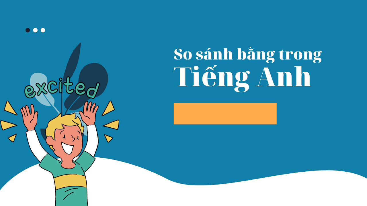 So sánh bằng trong tiếng Anh: Cách sử dụng và ví dụ chi tiết