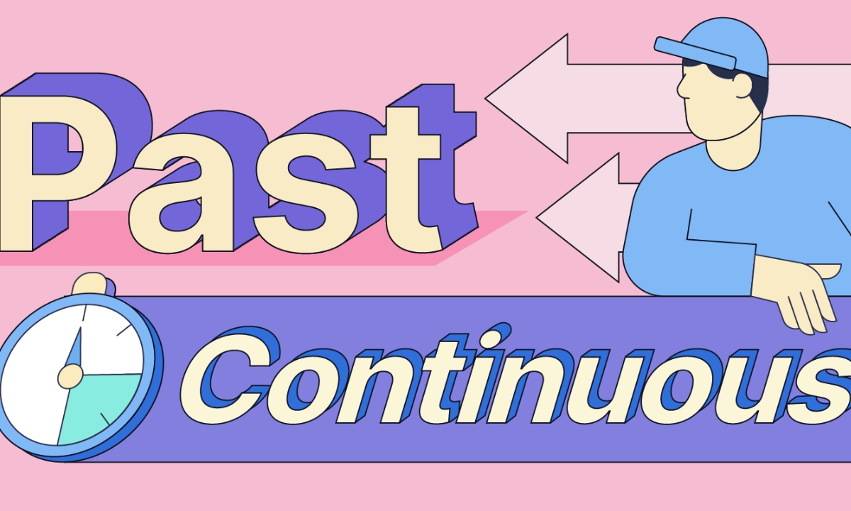 Cách dùng Thì quá khứ tiếp diễn (Past Continuous Tense) đúng