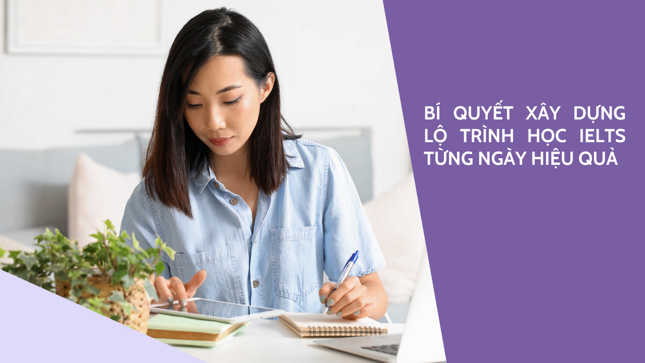 Bí quyết xây dựng lộ trình học IELTS từng ngày hiệu quả