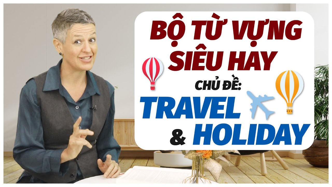 Tổng hợp bộ từ vựng chủ đề du lịch Travel IELTS hay gặp