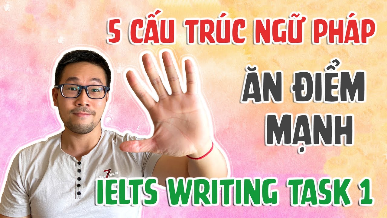 Tổng hợp các cấu trúc ngữ pháp hay trong Writing IELTS