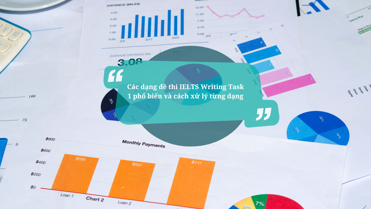 Các dạng đề thi IELTS Writing Task 1 phổ biến và cách xử lý từng dạng