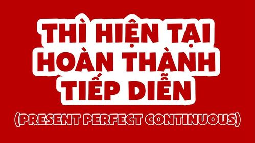 Hướng dẫn chi tiết cách dùng thì hiện tại hoàn thành tiếp diễn