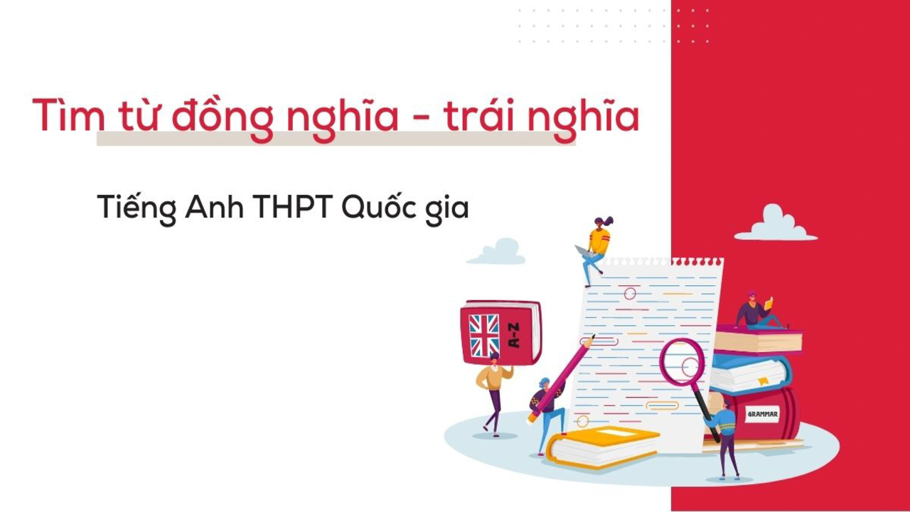 Hướng dẫn cách làm bài tìm từ đồng nghĩa trái nghĩa