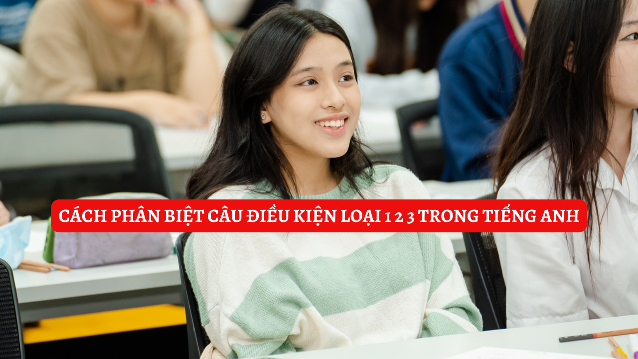 Cách Phân Biệt Câu Điều Kiện Loại 1 2 3 Trong Tiếng Anh