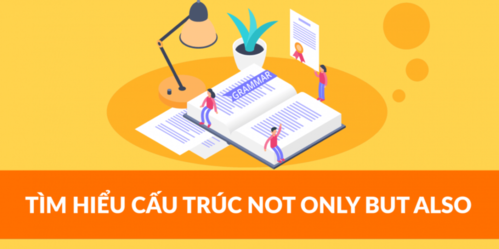 Hướng dẫn cách sử dụng chính xác cấu trúc not only but also đảo ngữ