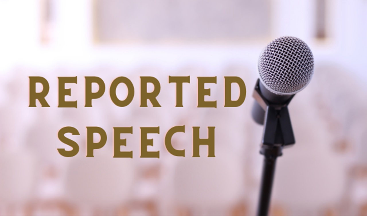 Cấu trúc Reported Speech – Thành thạo cấu trúc câu tường thuật