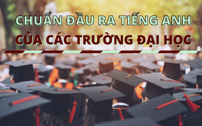 chuan-dau-ra-tieng-anh-cua-cac-truong-dai-hoc-so-1