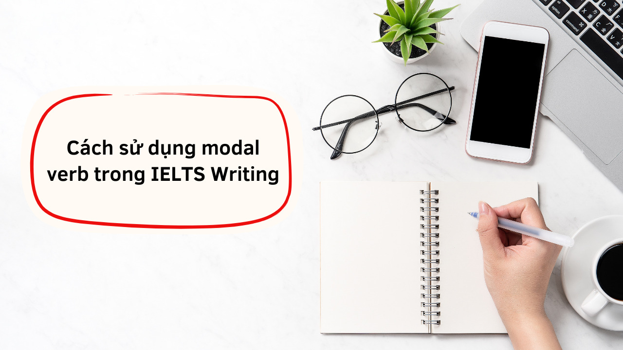 Hướng dẫn sử dụng hiệu quả modal verb trong IELTS Writing