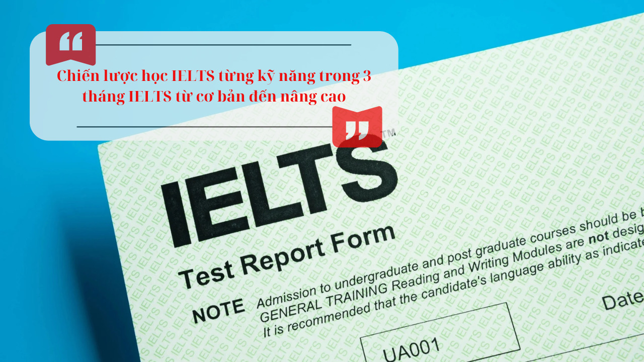 Lộ trình học IELTS trong 3 tháng: Cách xây dựng phương pháp ôn tập hiệu quả