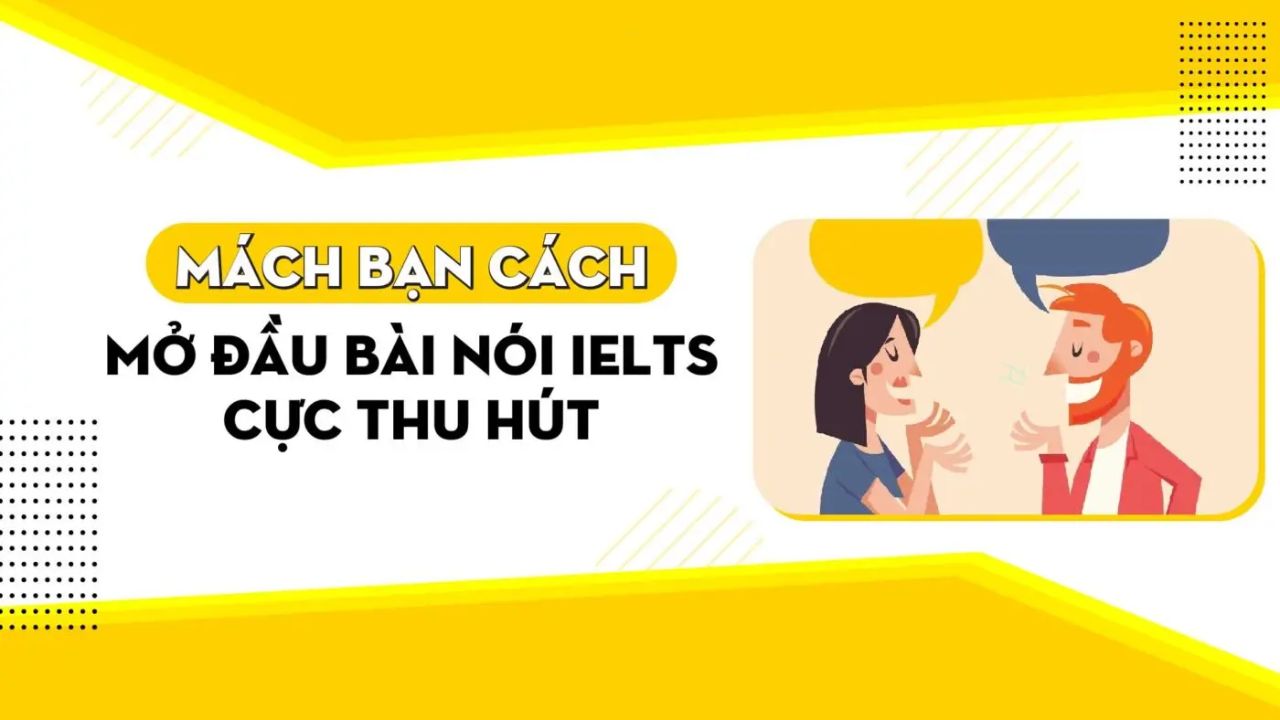 Bật mí 03 cách mở đầu Speaking IELTS Part 1 cực hút