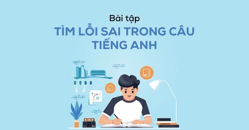 Khám phá một số dạng bài tập tìm lỗi sai cơ bản trong tiếng Anh