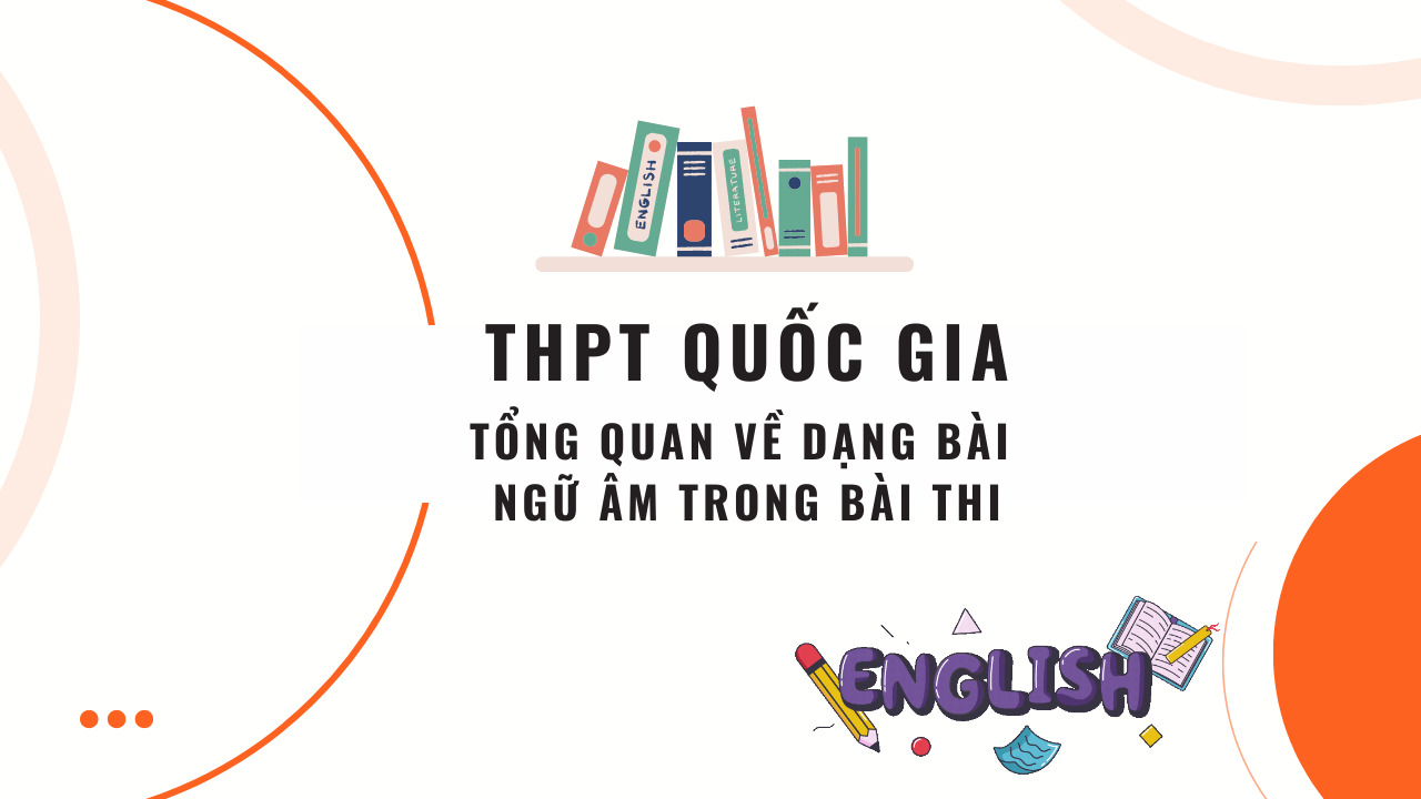 Phân tích cách làm bài ngữ âm thi THPT Quốc gia để đạt điểm tuyệt đối