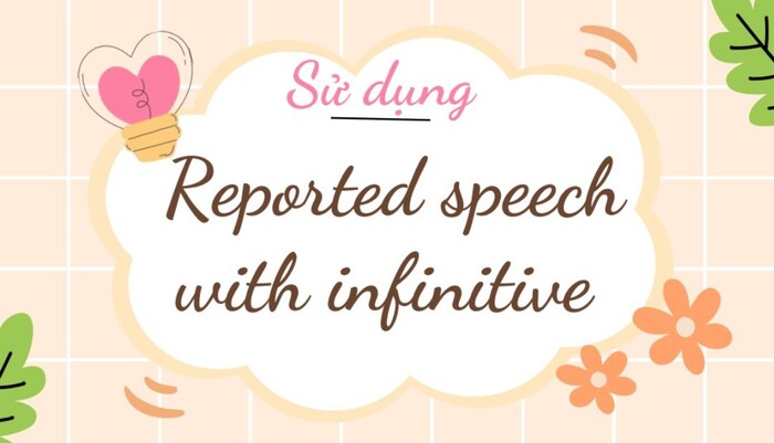 Reported speech with infinitive là gì? Cách chuyển đổi câu tường thuật