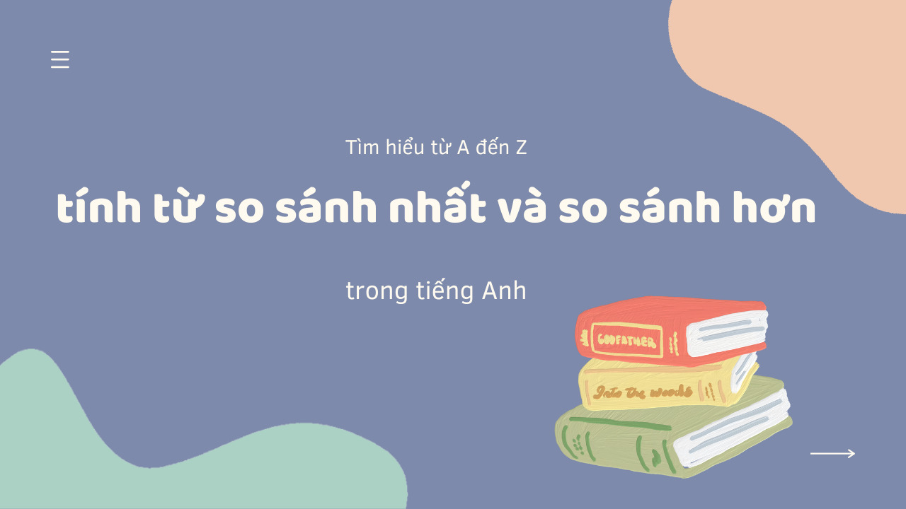 Tìm hiểu tính từ so sánh nhất và so sánh hơn trong tiếng Anh