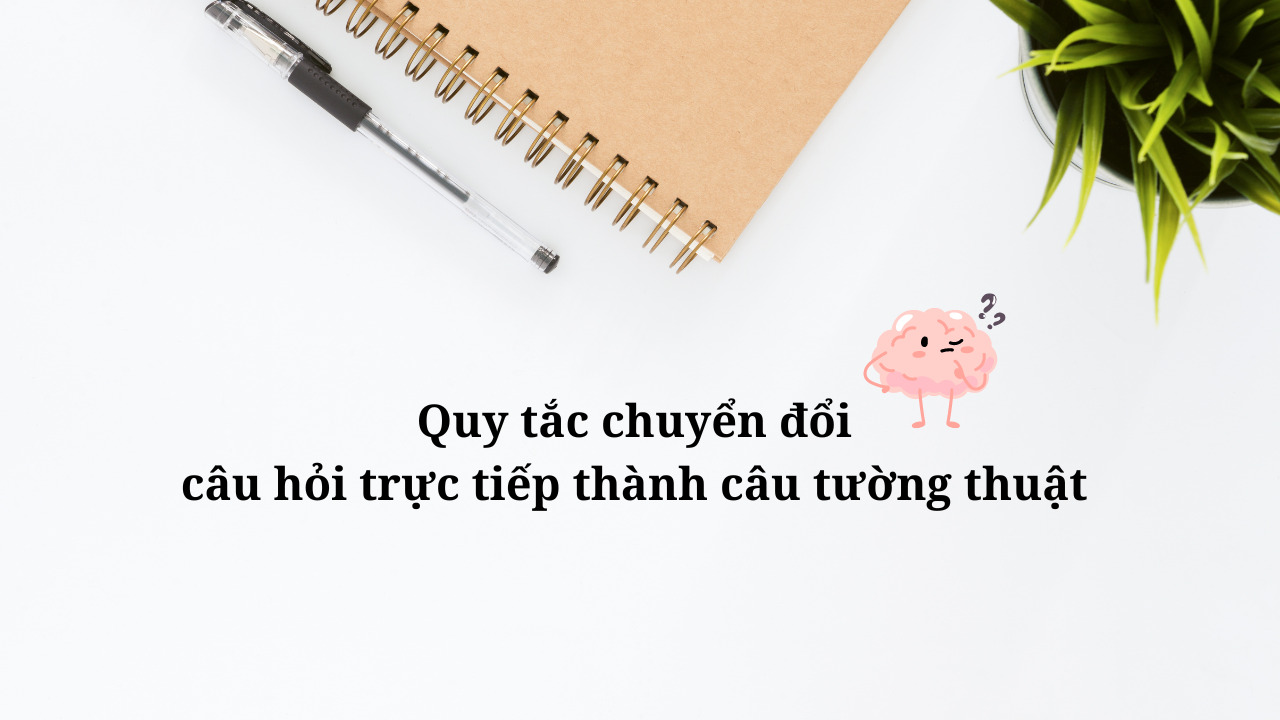 Tìm hiểu về câu tường thuật dạng câu hỏi trong tiếng Anh