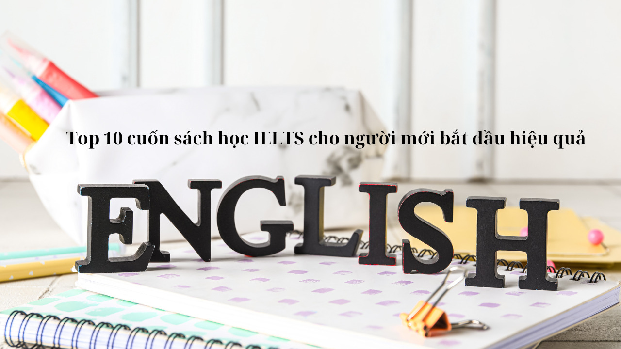 Top 10 cuốn sách học IELTS cho người mới bắt đầu hiệu quả