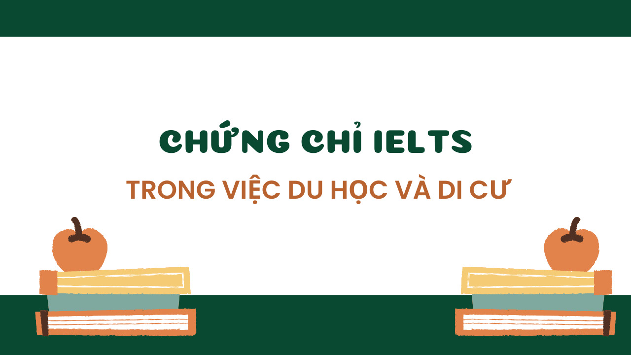 Bằng IELTS để làm gì? Chứng chỉ IELTS trong việc du học và di cư