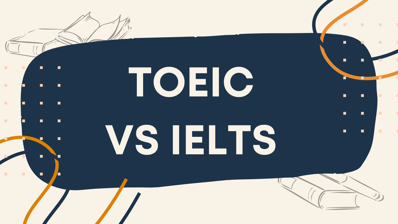 Bằng TOEIC và IELTS cái nào tốt hơn? Sự phù hợp với mục tiêu của bạn