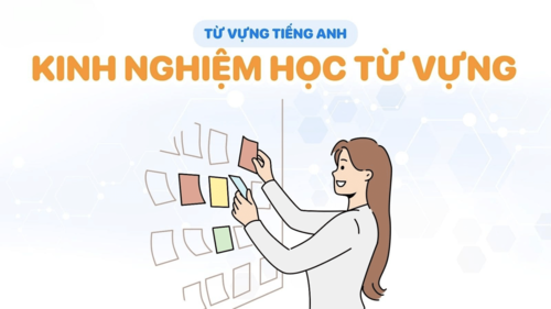 Chia sẻ các cách học từ vựng tiếng Anh nhanh thuộc và nhớ lâu