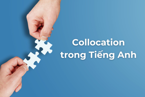 Giới thiệu những collocation thường gặp và cách sử dụng hiệu quả