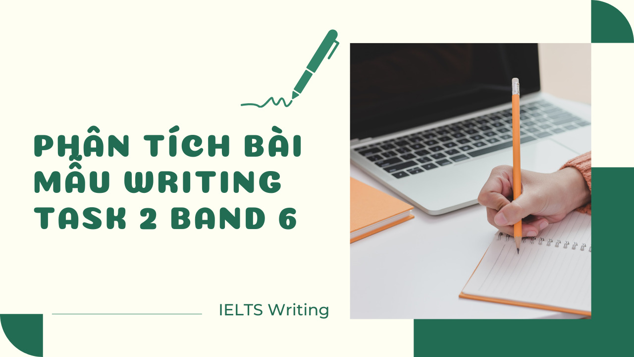 Hướng dẫn cách nâng band từ các bài Writing IELTS Task 2 mẫu band 6