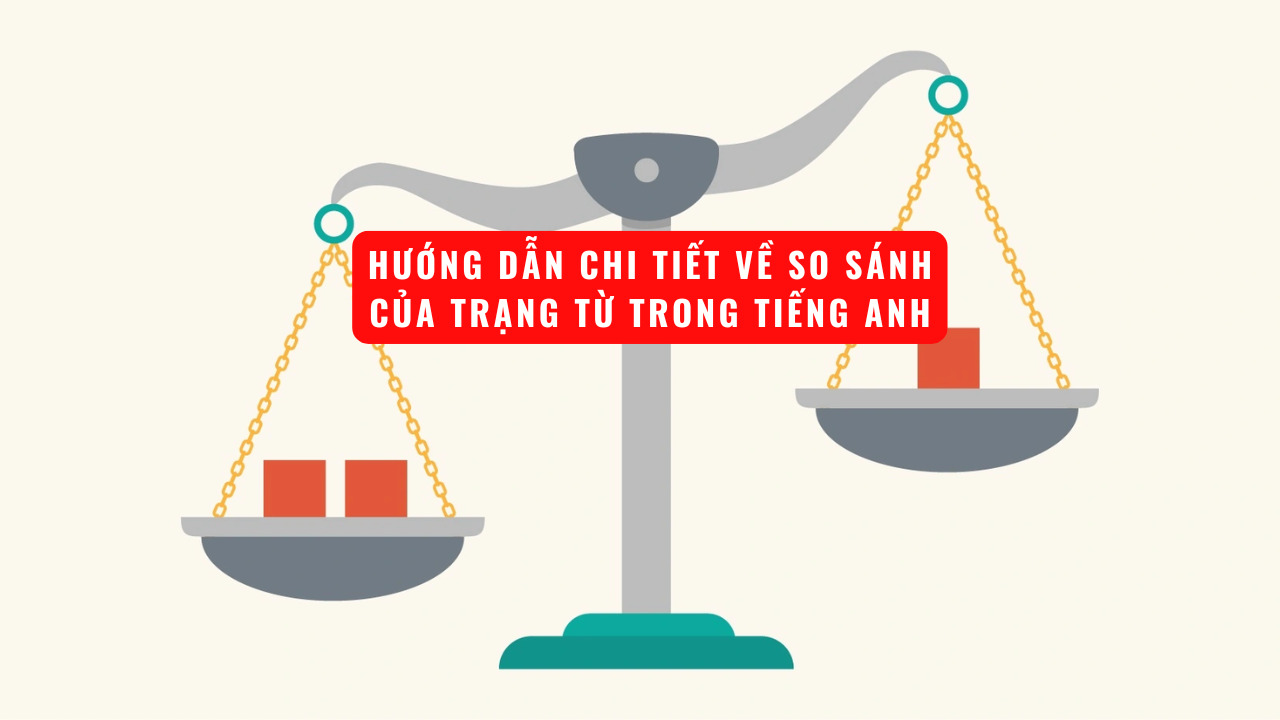 Hướng dẫn chi tiết về so sánh của trạng từ trong tiếng Anh