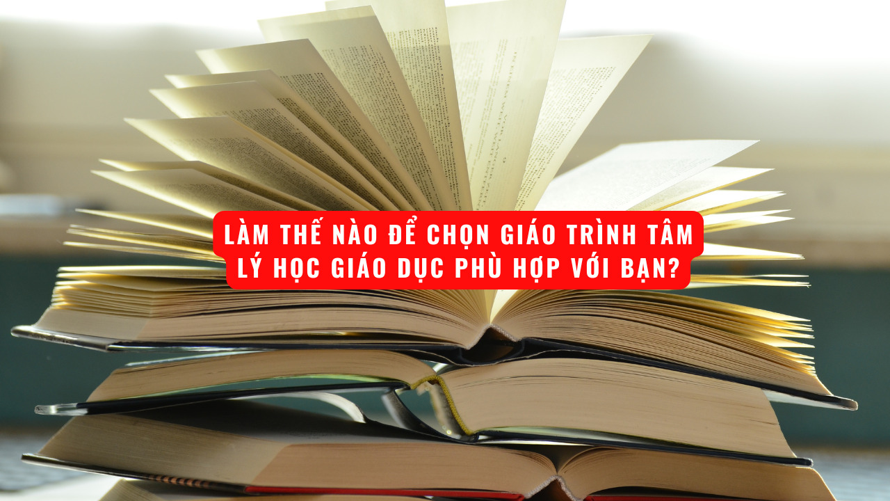 Làm thế nào để chọn giáo trình Tâm lý học giáo dục phù hợp với bạn?