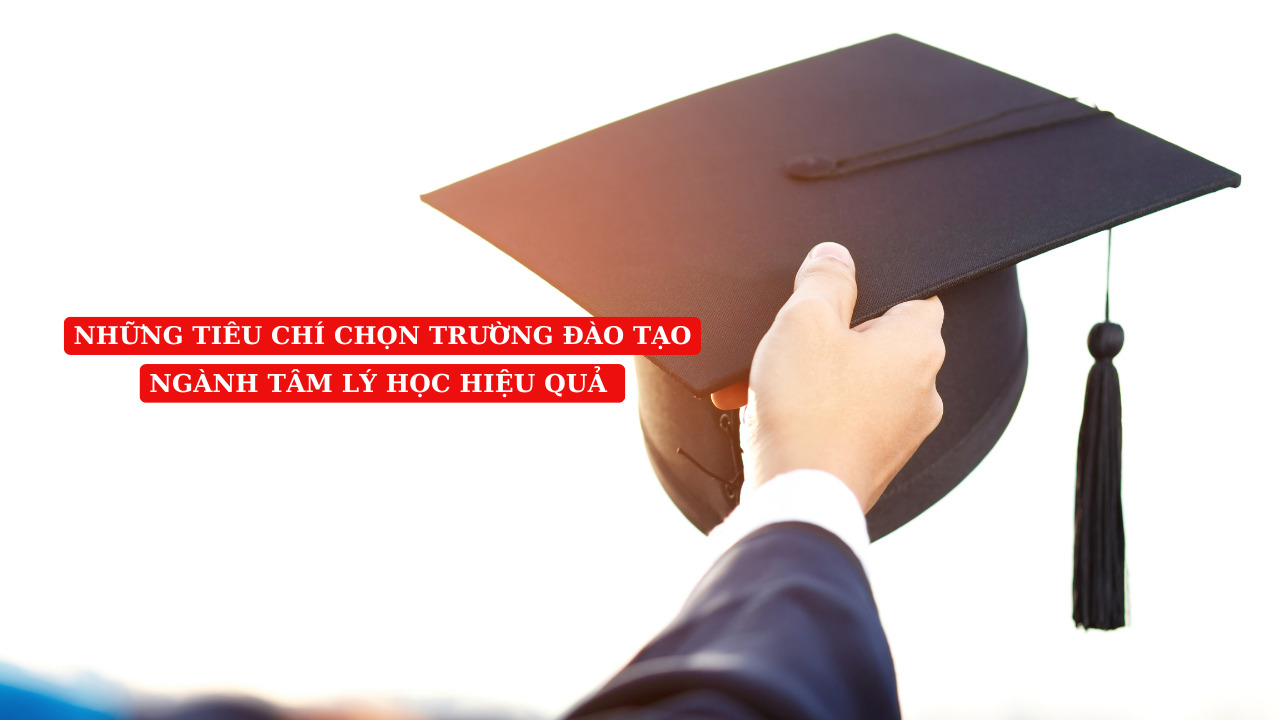 Những tiêu chí chọn trường đào tạo ngành Tâm lý học hàng đầu