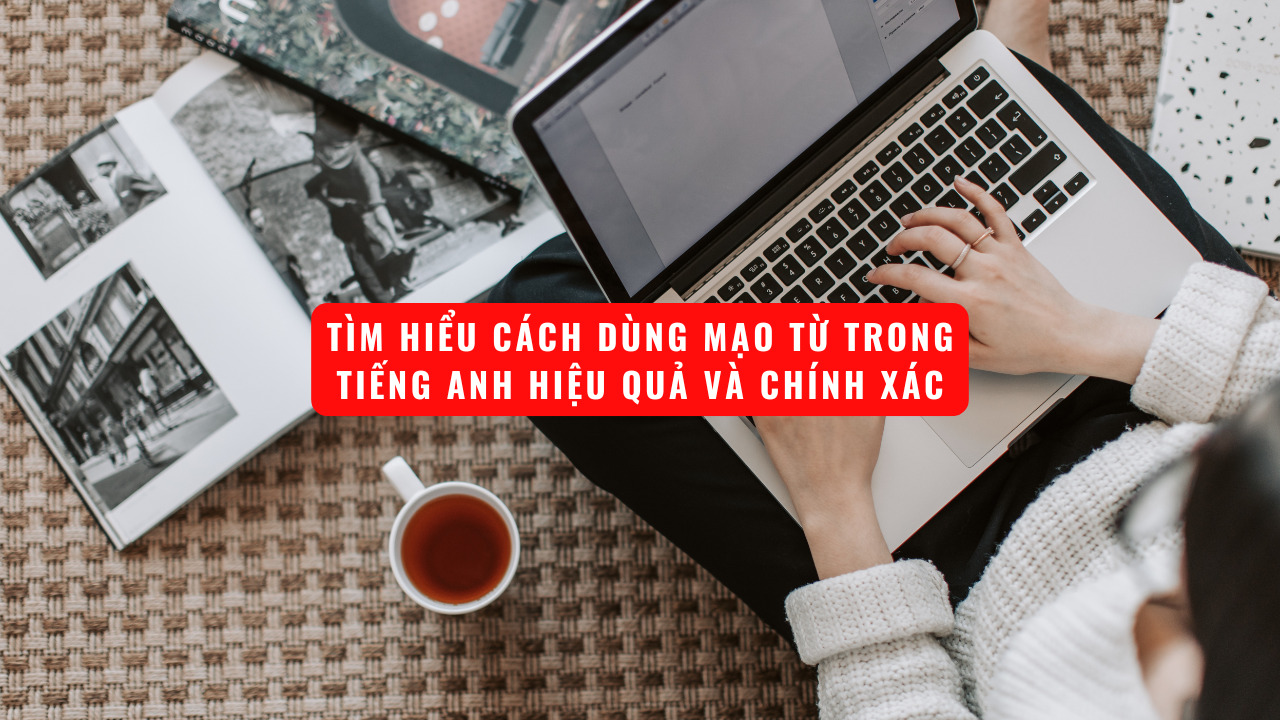 Tìm hiểu cách dùng mạo từ trong tiếng Anh hiệu quả và chính xác