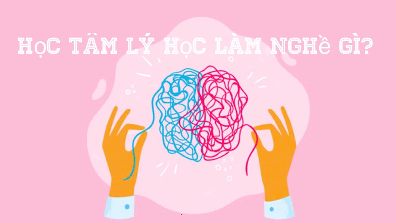 Tìm hiểu Tâm lý học làm nghề gì?