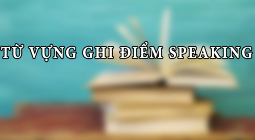 Bí quyết nâng cao vốn từ vựng Speaking IELTS