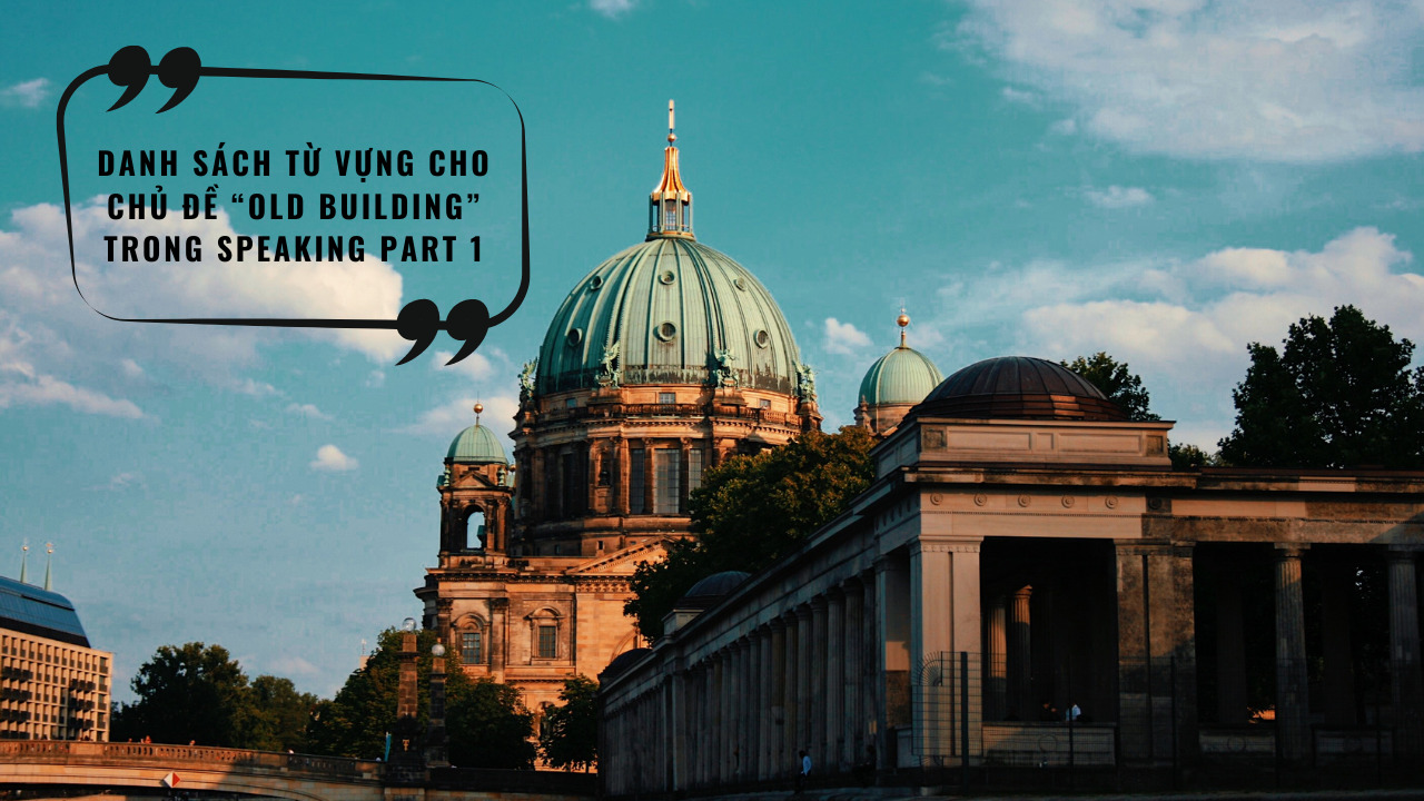 Từ vựng hay cho chủ đề “Old building IELTS Speaking Part 1”