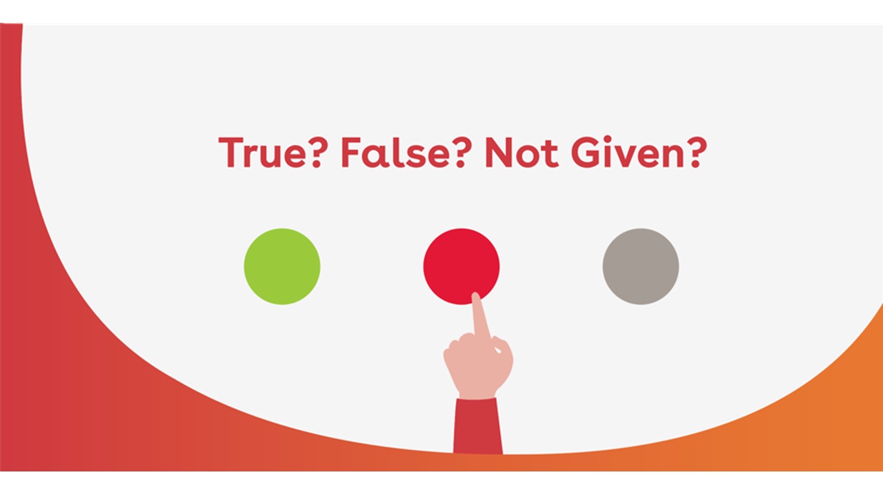 3 bước để làm True/ False/ Not Given trong IELTS Reading không bao giờ sai