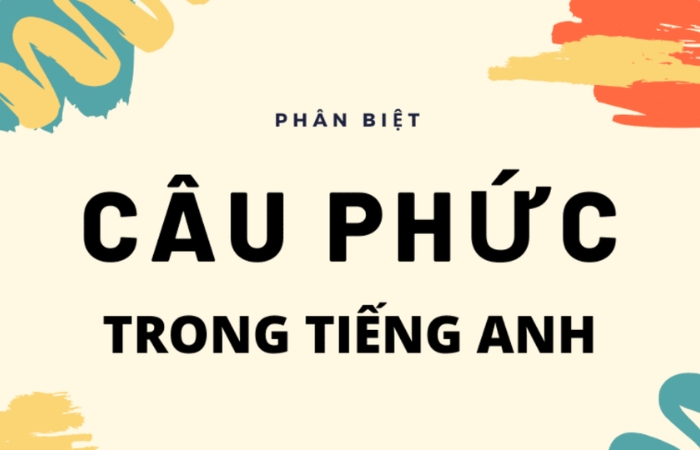 Cách biến đổi câu đơn thành câu phức trong tiếng Anh 1