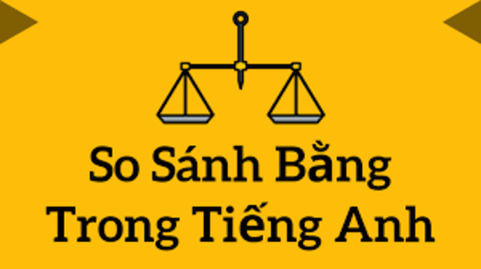 So sánh bằng (Equal Comparison) là gì? Cấu trúc so sánh bằng trong tiếng Anh