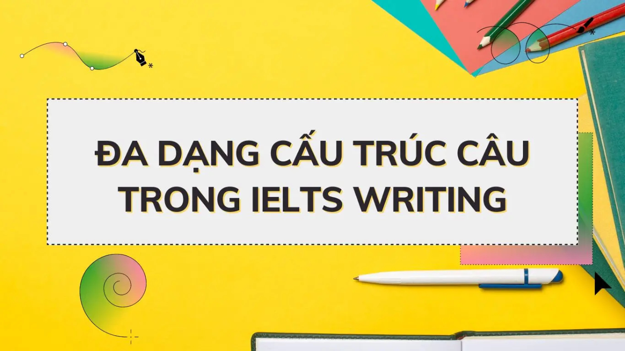 Bật mí các cấu trúc câu trong Writing IELTS Task 1 dễ ăn điểm 