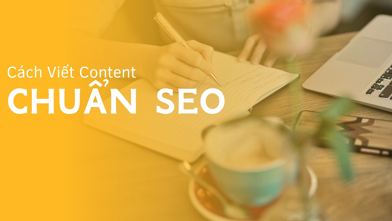 Cách viết Content chuẩn SEO: Tối ưu hóa nội dung để đạt kết quả tốt nhất