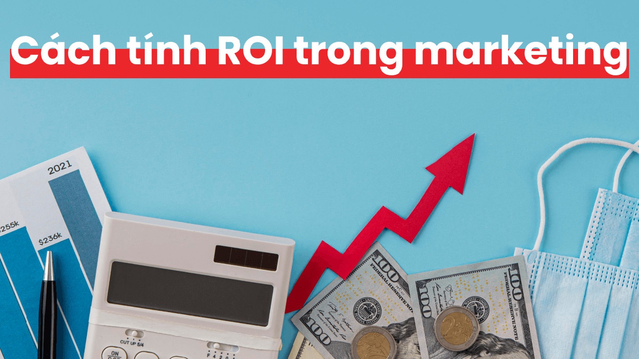 Hiểu rõ ROI là gì trong Marketing để tối ưu chiến lược quảng cáo
