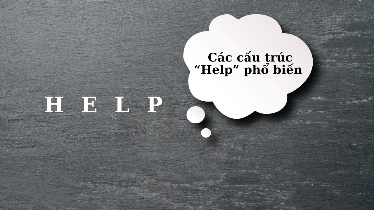 Hướng dẫn cách dùng Help trong các cấu trúc Tiếng Anh phổ biến