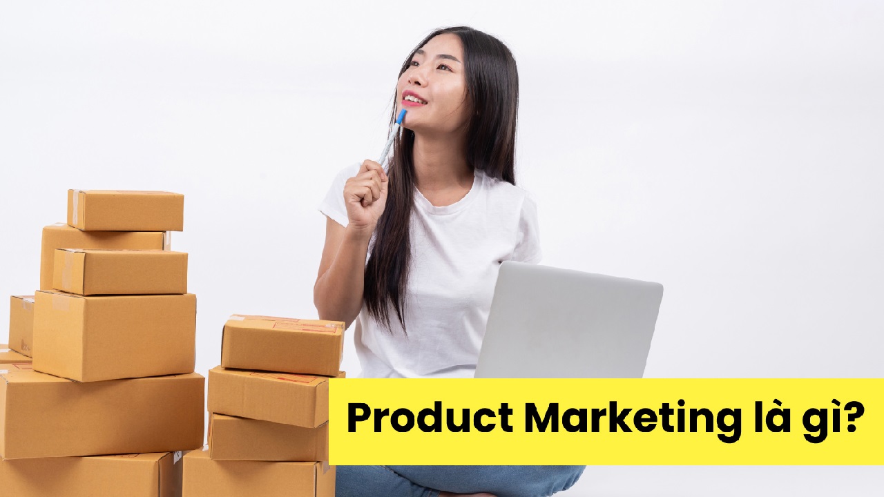 Khám phá Product Marketing – Bí quyết đưa sản phẩm đến gần hơn với khách hàng